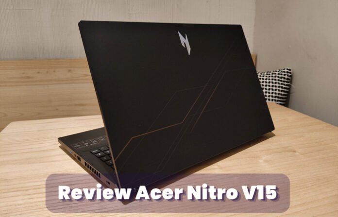 Review Acer Nitro V15: Laptop Gaming Andal untuk Kreator dan Multitasking